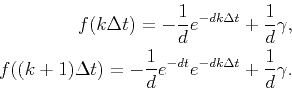 \begin{displaymath}\begin{split}f(k\Delta t)=-\frac{1}{d}e^{-dk\Delta t}+\frac{1...
...rac{1}{d}e^{-d t}e^{-dk\Delta t}+\frac{1}{d}\gamma. \end{split}\end{displaymath}
