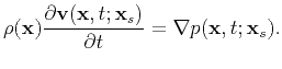 $\displaystyle \rho(\textbf{x})\frac{\partial\textbf{v}(\textbf{x},t;\textbf{x}_s)}{\partial t}=\nabla p(\textbf{x},t;\textbf{x}_s).$