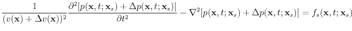 $\displaystyle \frac{1}{(v(\textbf{x})+\Delta v(\textbf{x}))^2}\frac{\partial^2 ...
...xtbf{x}_s)+\Delta p(\textbf{x},t;\textbf{x}_s)] =f_s(\textbf{x},t;\textbf{x}_s)$