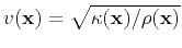 $ v(\textbf{x})=\sqrt{\kappa(\textbf{x})/\rho(\textbf{x})} $