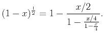 $\displaystyle (1-x)^{\frac{1}{2}}=1-\frac{x/2}{1-\frac{x/4}{1-\frac{x}{4}}}.$