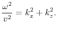 $\displaystyle \frac{\omega^2}{v^2}=k_x^2+k_z^2.$