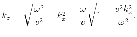 $\displaystyle k_z=\sqrt{\frac{\omega^2}{v^2}-k_x^2}=\frac{\omega}{v}\sqrt{1-\frac{v^2k_x^2}{\omega^2}}.$