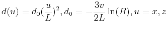 $\displaystyle d(u)=d_0(\frac{u}{L})^2, d_0=-\frac{3v}{2L}\ln(R), u=x,z$
