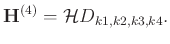 $\displaystyle \mathbf{H}^{(4)}=\mathcal{H}D_{k1,k2,k3,k4}.$