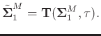$\displaystyle \tilde{\boldsymbol{\Sigma}}_1^M = \mathbf{T}(\boldsymbol{\Sigma}_1^M,\tau).$