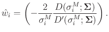 $\displaystyle \hat{w}_i=\left(-\frac{2}{\sigma_i^M}\frac{D(\sigma_i^M;\boldsymbol{\Sigma})}{D'(\sigma_i^M;\boldsymbol{\Sigma})}\right).$