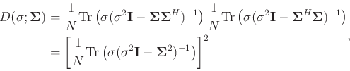 \begin{displaymath}\begin{split}
D(\sigma;\boldsymbol{\Sigma})&= \frac{1}{N} \te...
...hbf{I}-\boldsymbol{\Sigma}^2)^{-1}\right)\right]^2
\end{split},\end{displaymath}