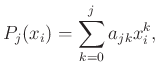 $\displaystyle P_j(x_i) = \sum_{k=0}^j a_{jk}x_i^k,$