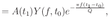 $\displaystyle = A(t_1)Y(f,t_0)e^{-\frac{\pi f(t_1-t_0)}{Q}},$