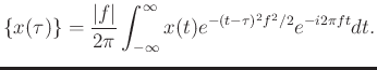 $\displaystyle \{x(\tau)\}=\frac{\vert f\vert}{2\pi}\int_{-\infty}^{\infty}x(t)e^{-(t-\tau)^2f^2/2}e^{-i2\pi ft}dt.$