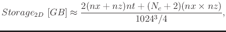$\displaystyle Storage_{2D} [GB] \approx \frac{2(nx+nz) nt + (N_c+2) (nx \times nz)}{1024^3/4},$